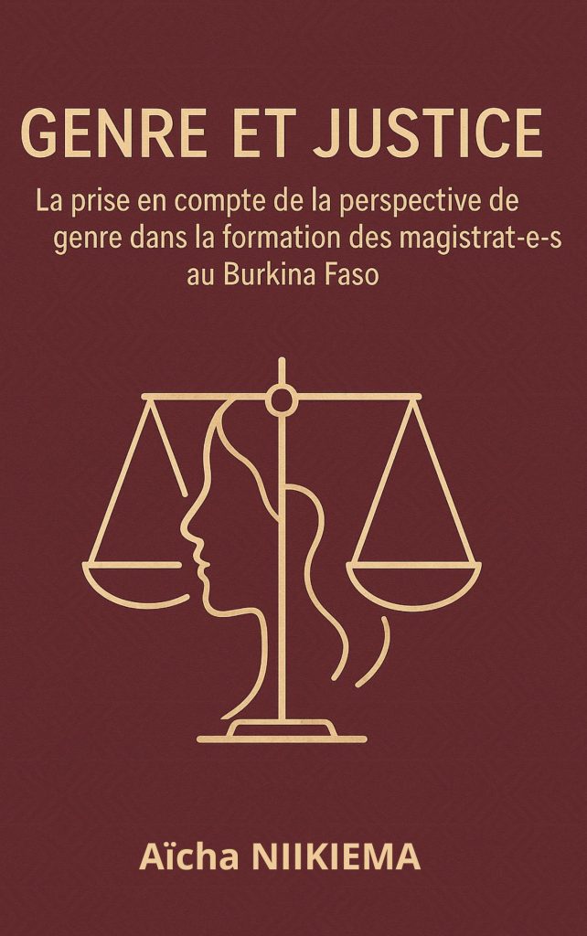 Couverture ouvrage "GENRE ET JUSTICE La prise en compte de la perspective de genre dans la formation des magistrat-e-s au Burkina Faso"- Aïcha NIKIEMA- Editions Droits pour Elles